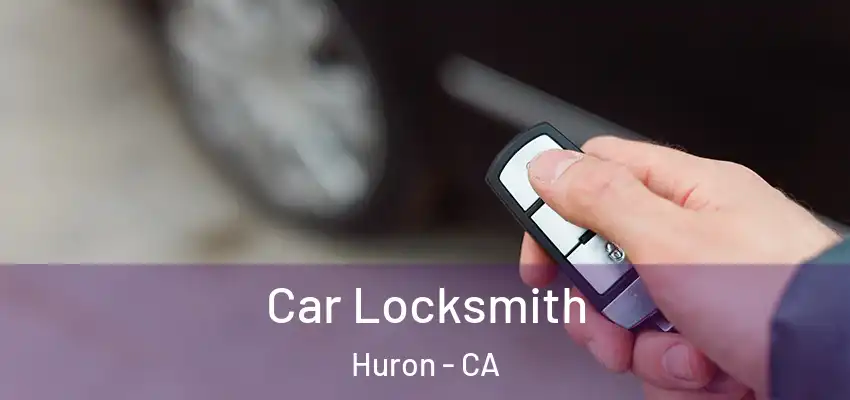  Car Locksmith Huron - CA