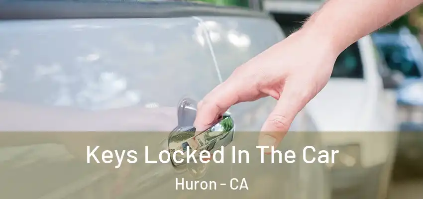 Keys Locked In The Car Huron - CA