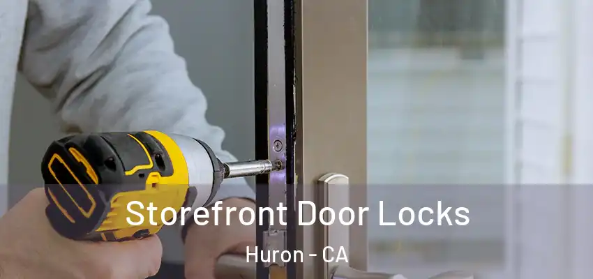  Storefront Door Locks Huron - CA